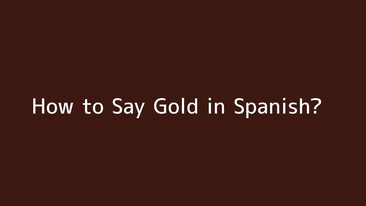 How to say Gold in Spanish Vidéo Dailymotion