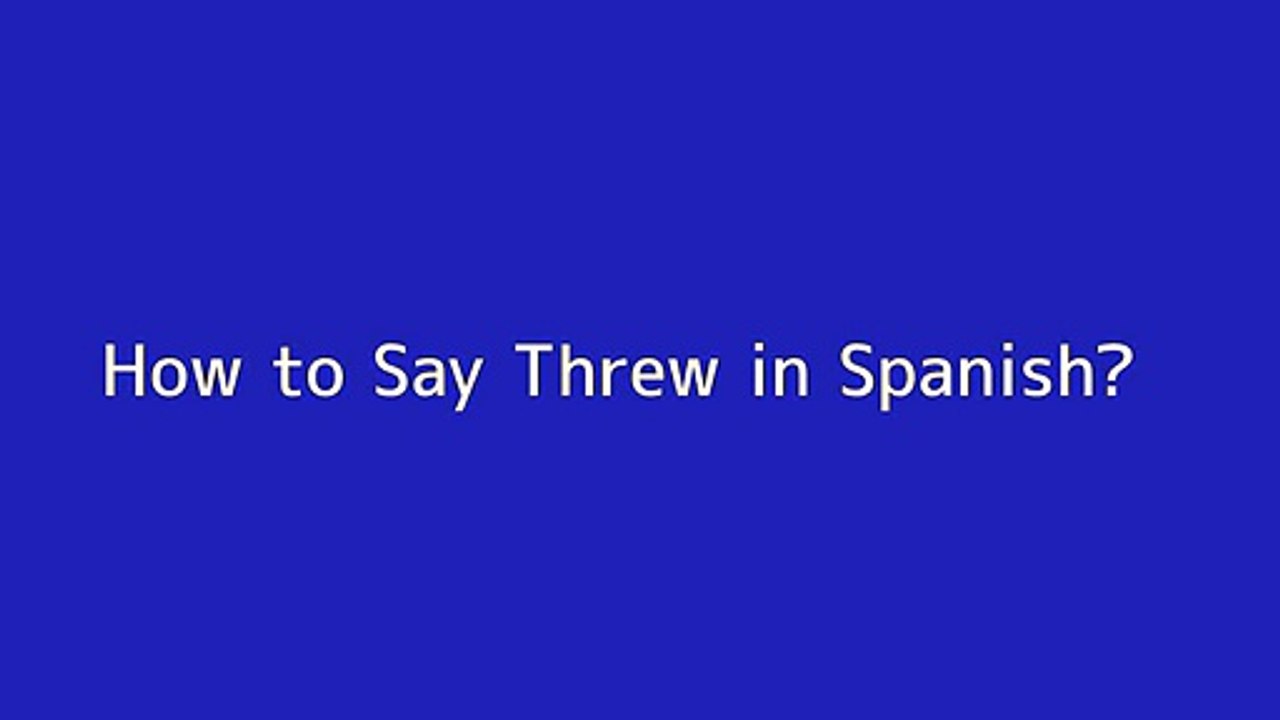 How to say Threw in Spanish Vidéo Dailymotion