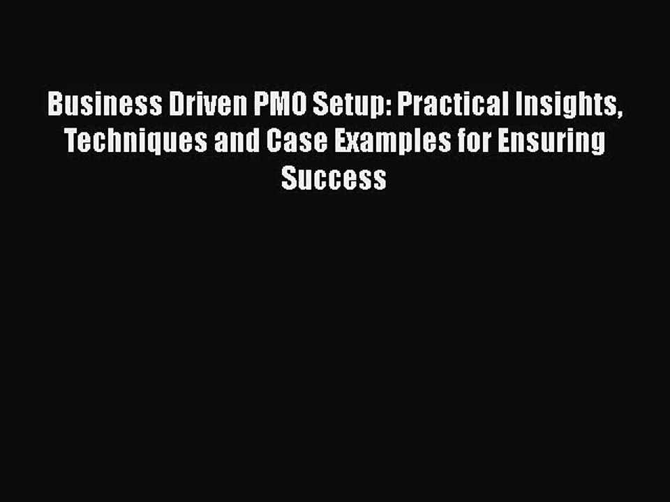 [PDF Download] Business Driven PMO Setup Practical Insights Techniques