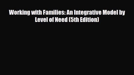 [PDF Download] Working with Families An Integrative Model by Level of