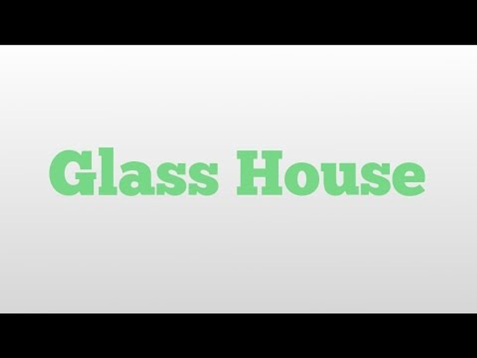 Glass House meaning and pronunciation video Dailymotion