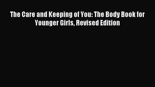 (PDF Download) The Care and Keeping of You The Body Book for Younger