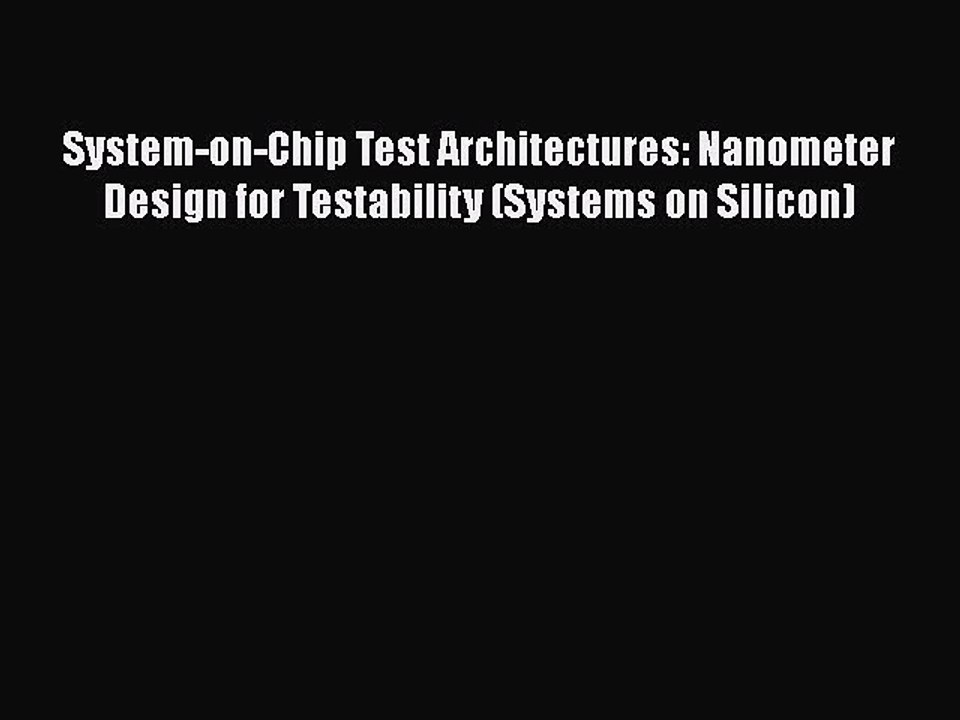 [PDF Download] SystemonChip Test Architectures Nanometer Design for
