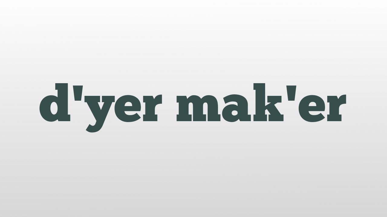 d'yer mak'er meaning and pronunciation video Dailymotion