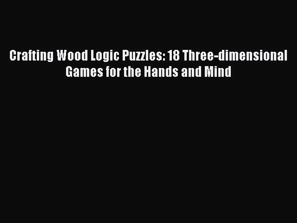 Crafting Wood Logic Puzzles: 18 Three-di…