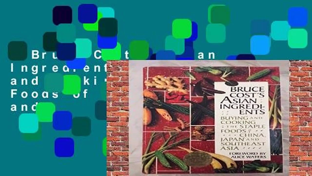 Bruce Cost s Asian Ingredients Buying and Cooking the Staple Foods of