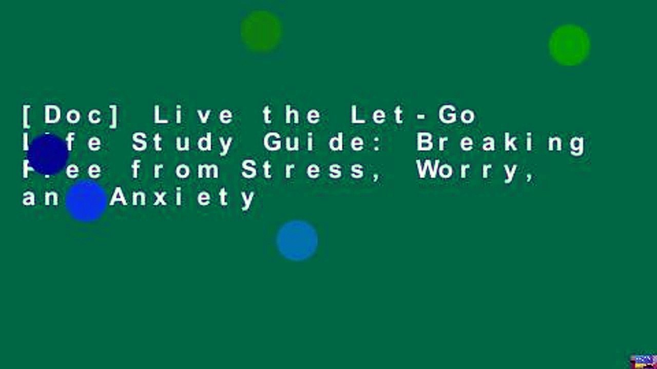 Live the Let-Go Life Study Guide: Breaking Free from Stress, Worry,.