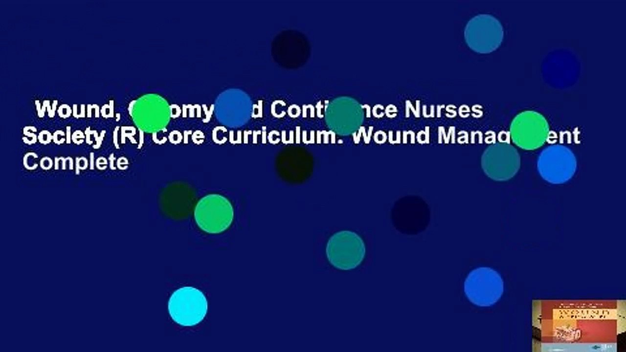 Wound, Ostomy and Continence Nurses Society (R) Core Curriculum Wound
