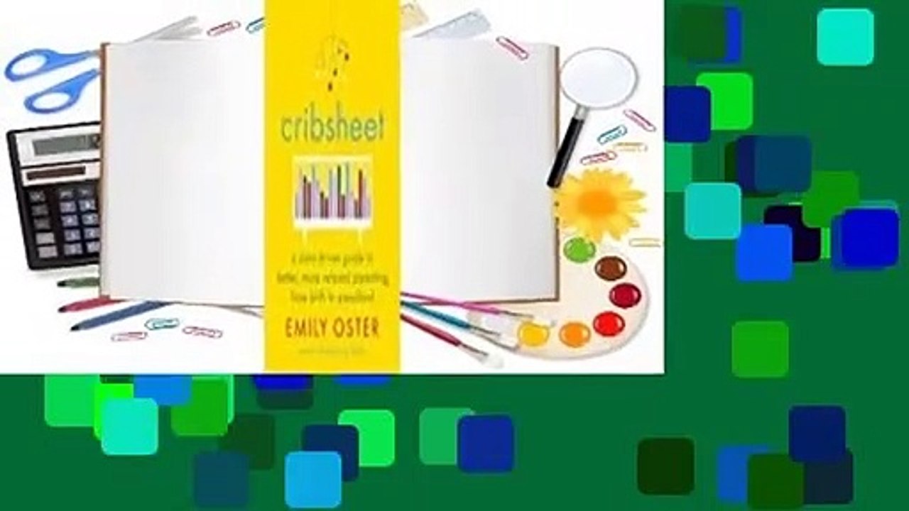 Cribsheet A DataDriven Guide to Better, More Relaxed Parenting, from