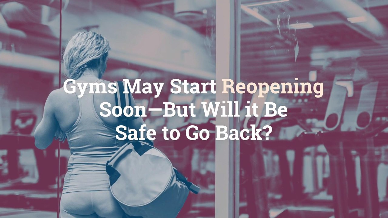 Gyms May Start Reopening Soon—But Will it Be Safe to Go Back? video