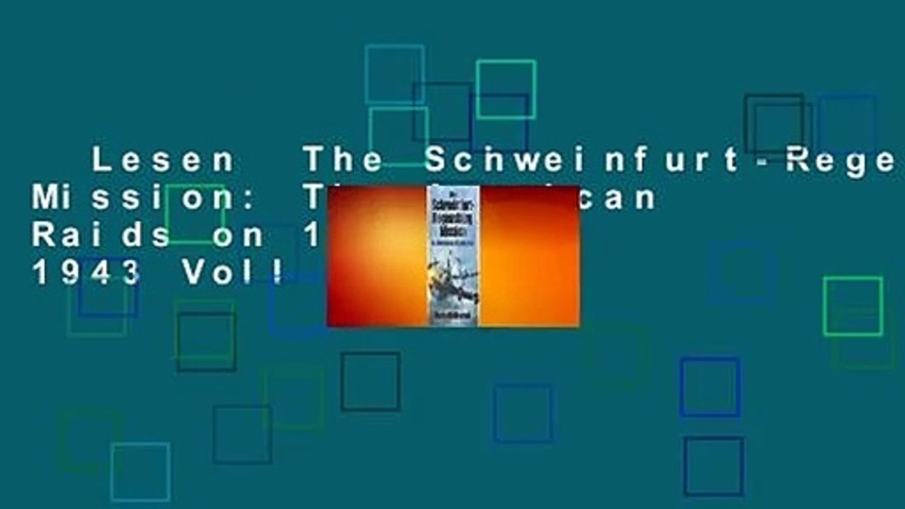 The Schweinfurt-Regensburg mission : American raids on 17.