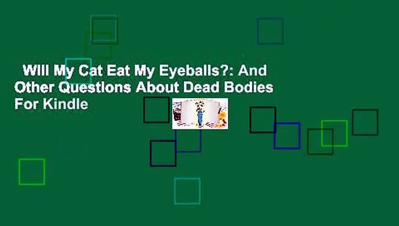 Will My Cat Eat My Eyeballs? And Other Questions About Dead Bodies For