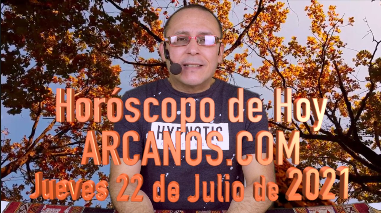 HOROSCOPO DE HOY de Jueves 22 de Julio de 2021 Vídeo