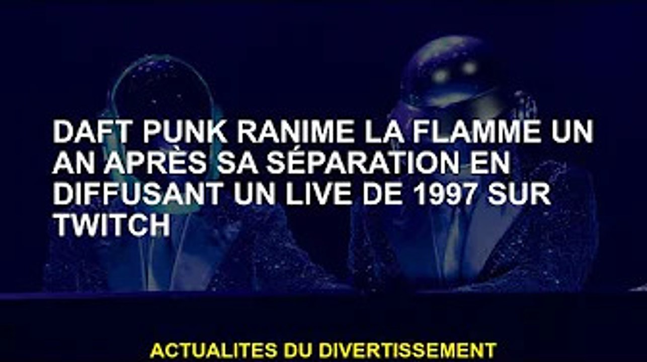 Daft Punk ravive les flammes avec un livestream de 1997 sur Twitch
