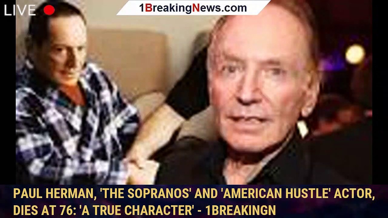 Paul Herman, 'The Sopranos' and 'American Hustle' actor, dies at 76 'A
