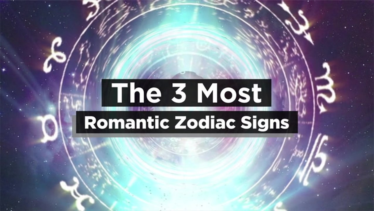 The 3 Most Romantic Zodiac Signs video Dailymotion