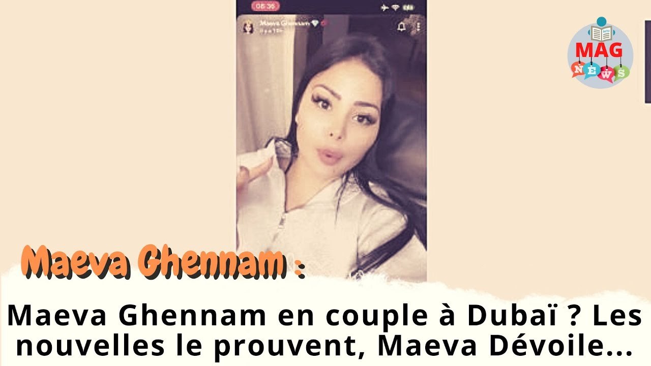 Maeva Ghennam en couple à Dubaï ? Les nouvelles le prouvent, Maeva