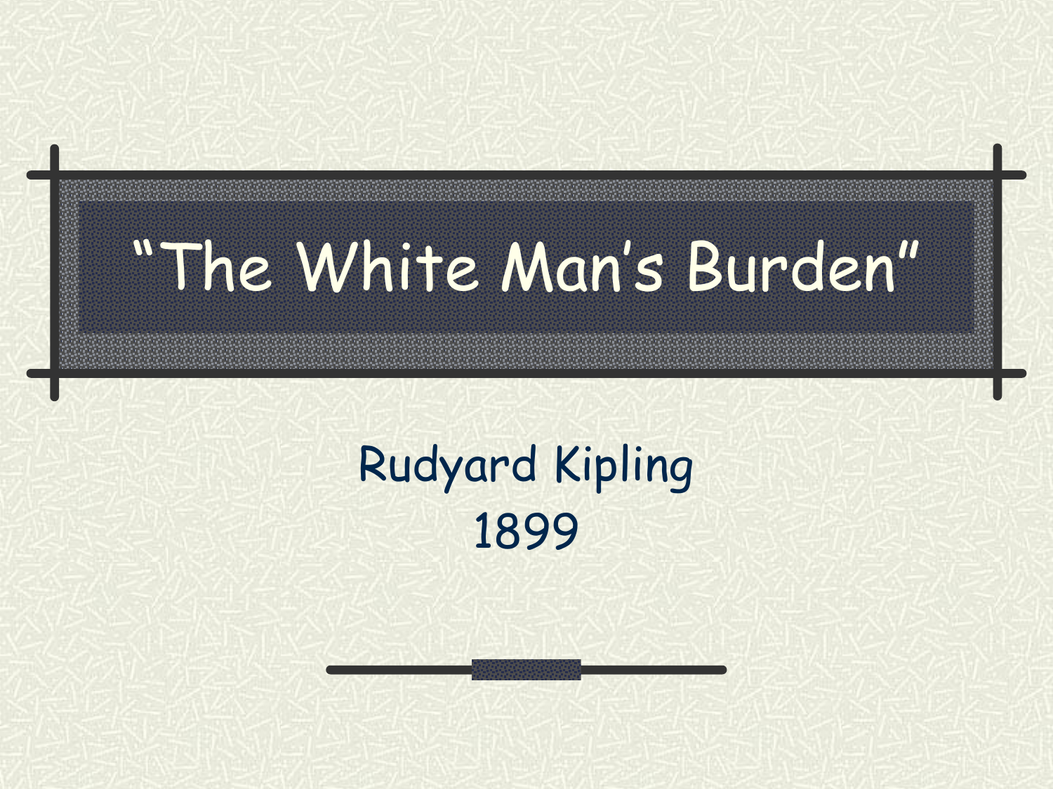 The White Man's Burden By Rudyard Kipling