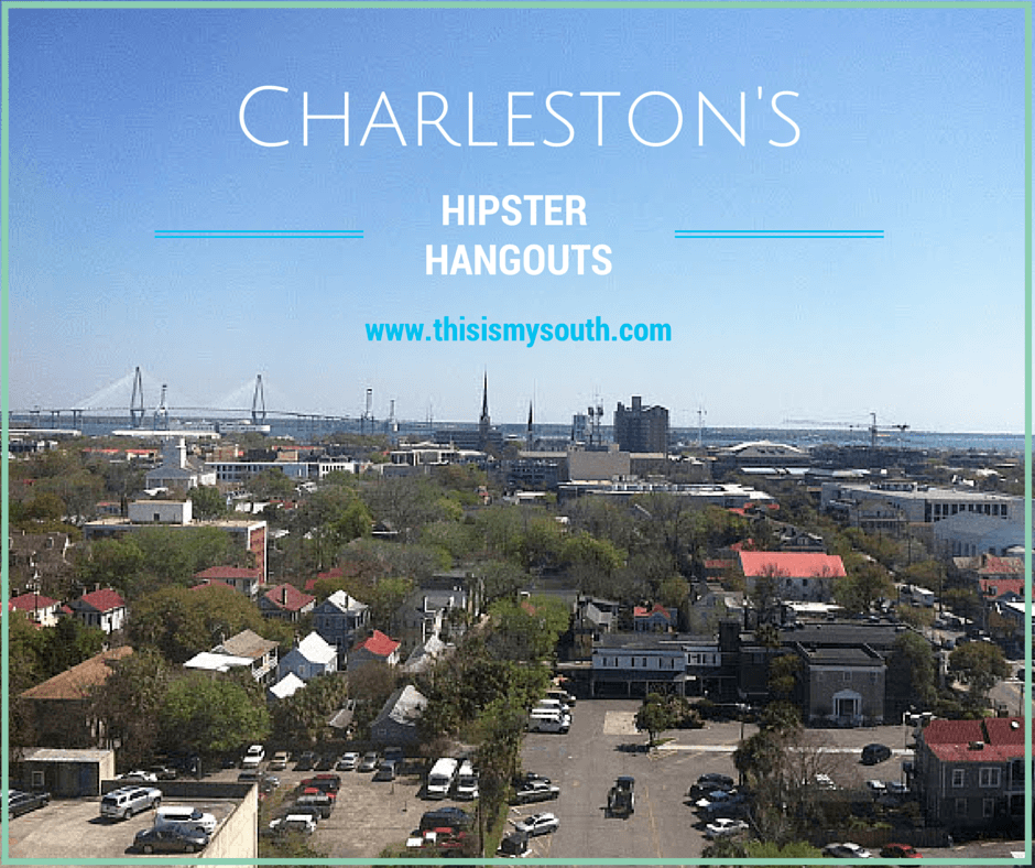 Hipster Hangouts in Charleston This Is My South
