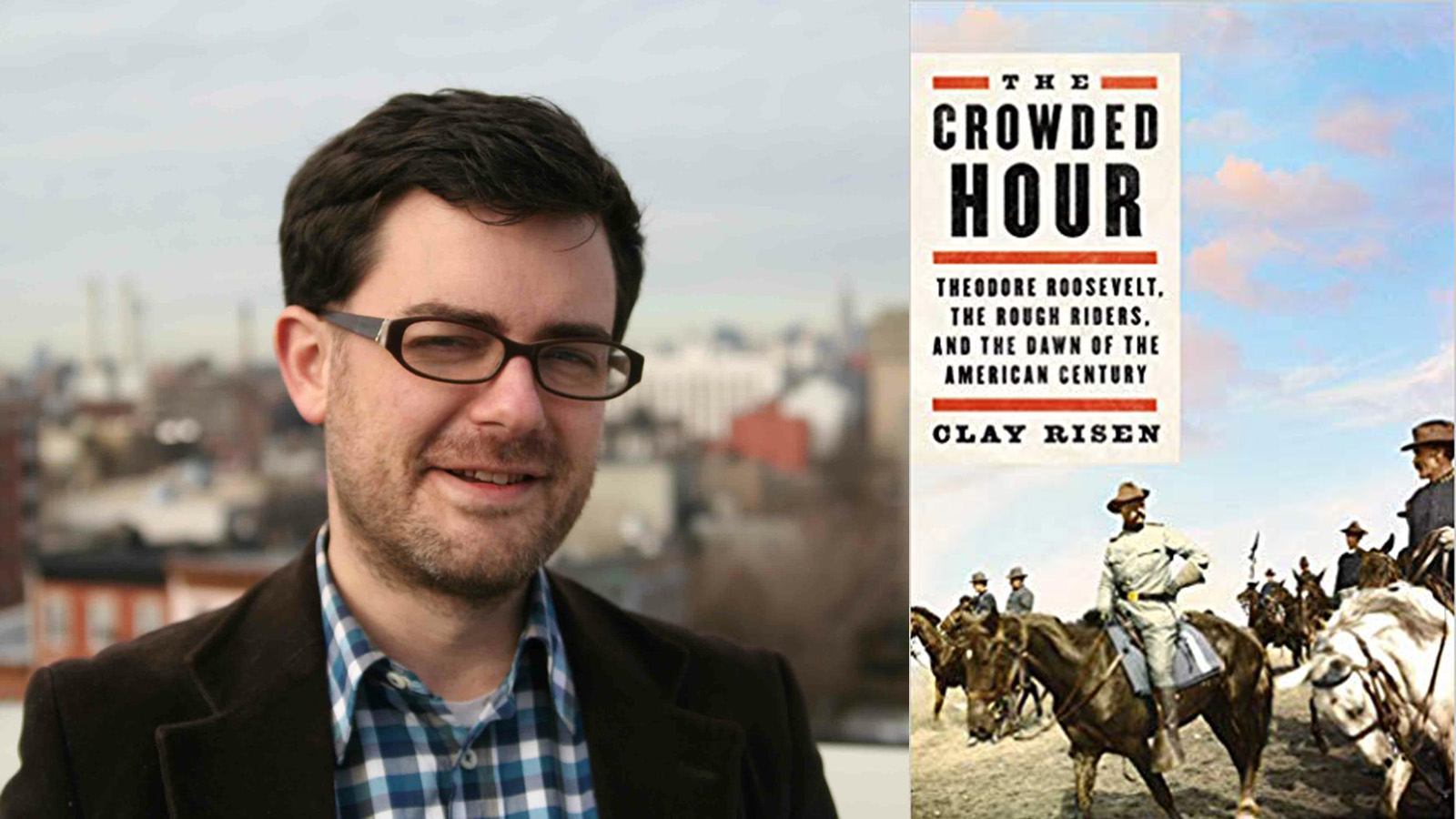 Clay Risen — The Crowded Hour Theodore Roosevelt, the Rough Riders