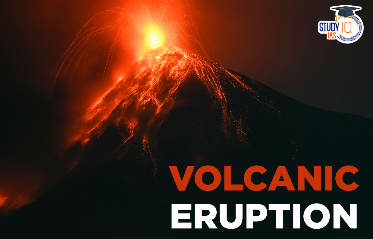 Volcanic Eruption, Meaning, Causes, Stages, Types & Impacts