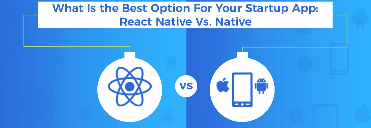 React Native Vs Native Which Is The Best For Your Mobile