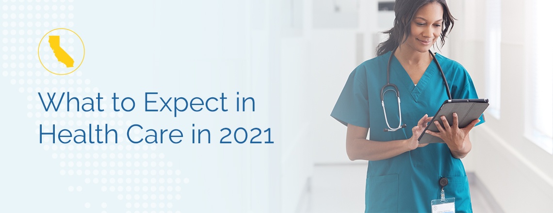 What to Expect in Health Care in 2021 Health for California Insurance What to Expect in Health Care in 2021 Health for California Insurance