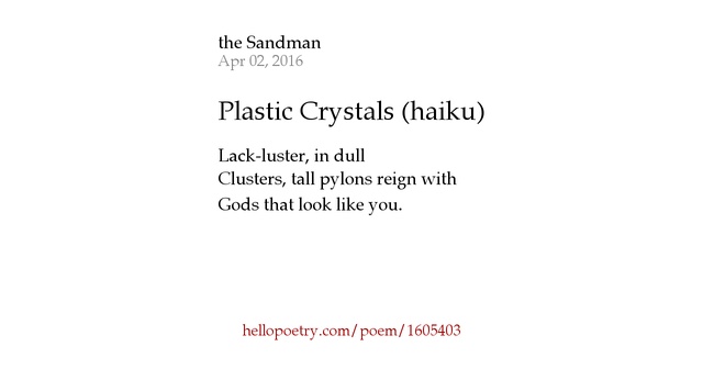 Plastic Crystals (haiku) by the Sandman Hello Poetry