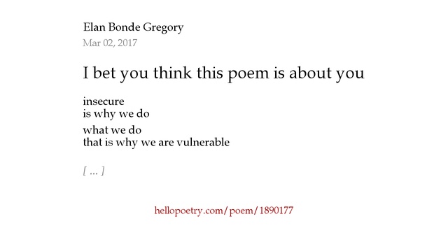 I bet you think this poem is about you by Elan Bonde Gregory Hello Poetry