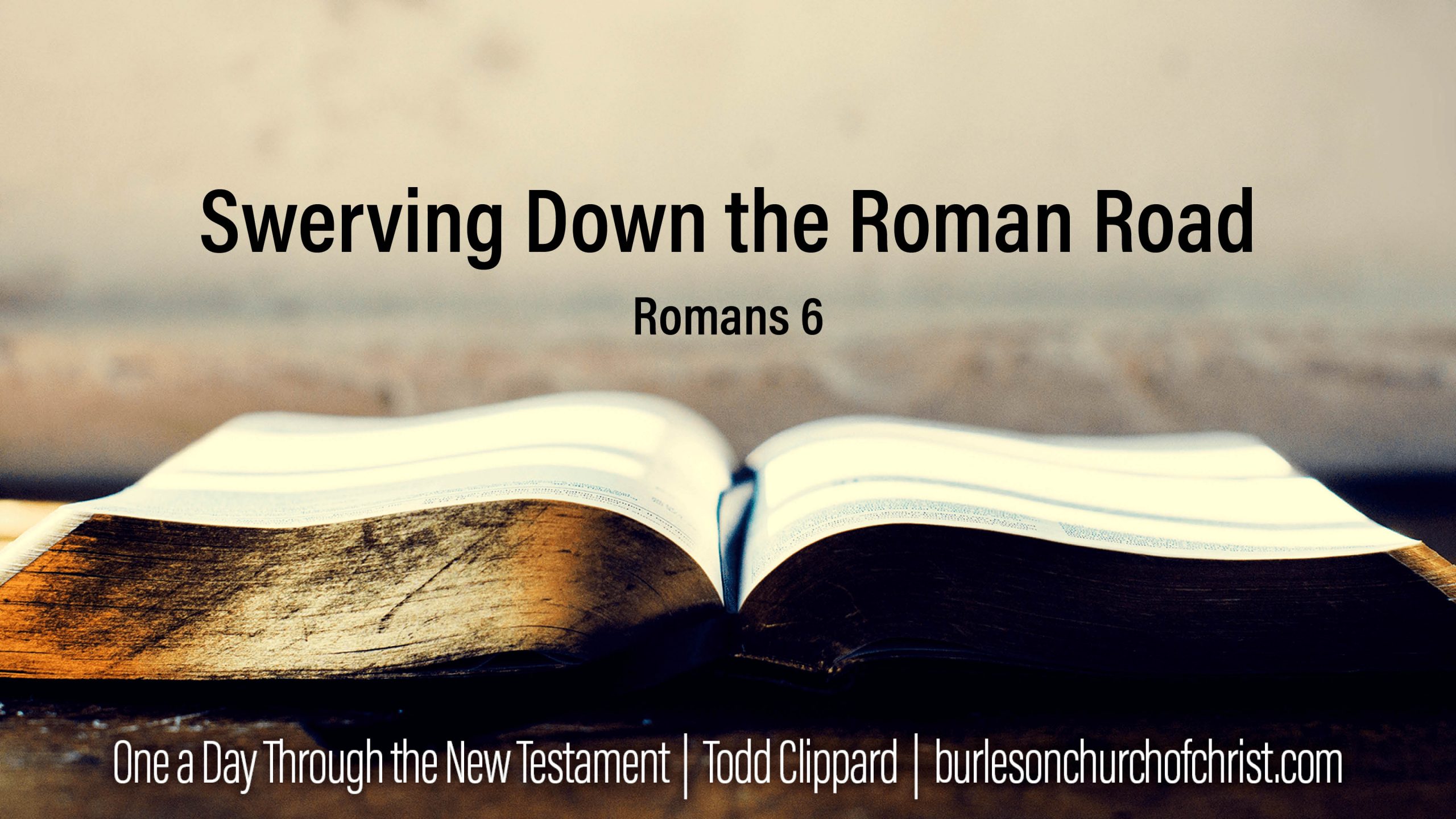 Romans 6 Swerving Down the Roman Road Burleson Church of Christ