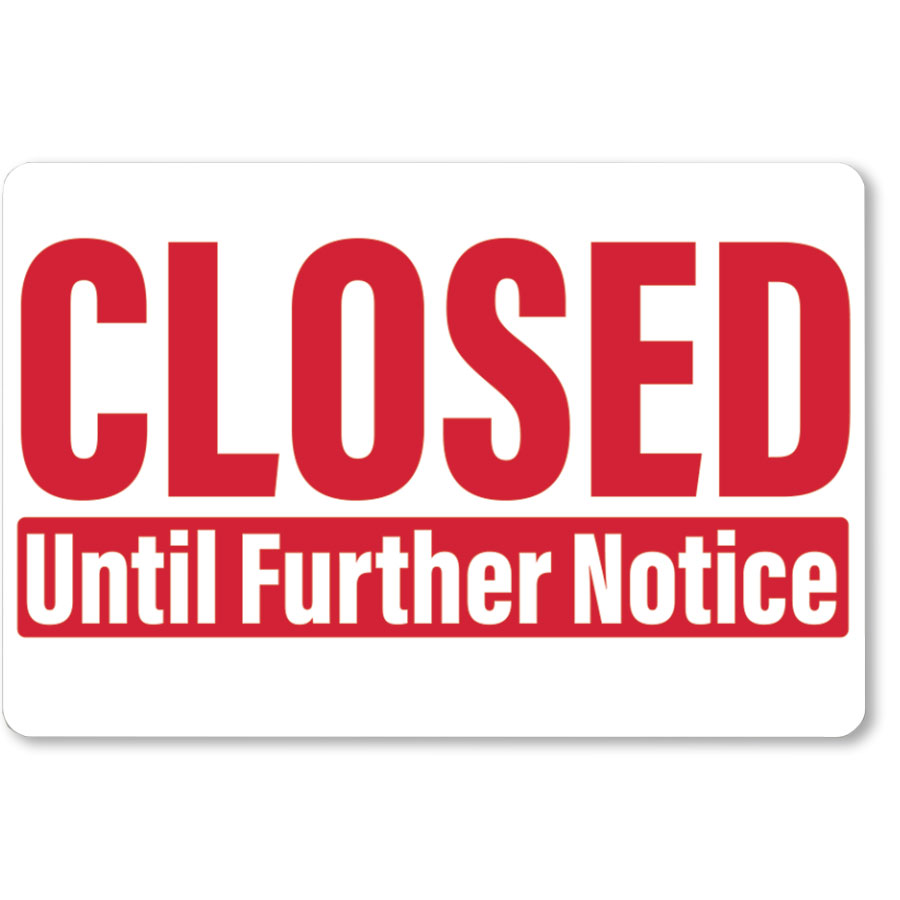 Closed Until Further Notice Sign 12x18 in, Flags, Signs & Floor