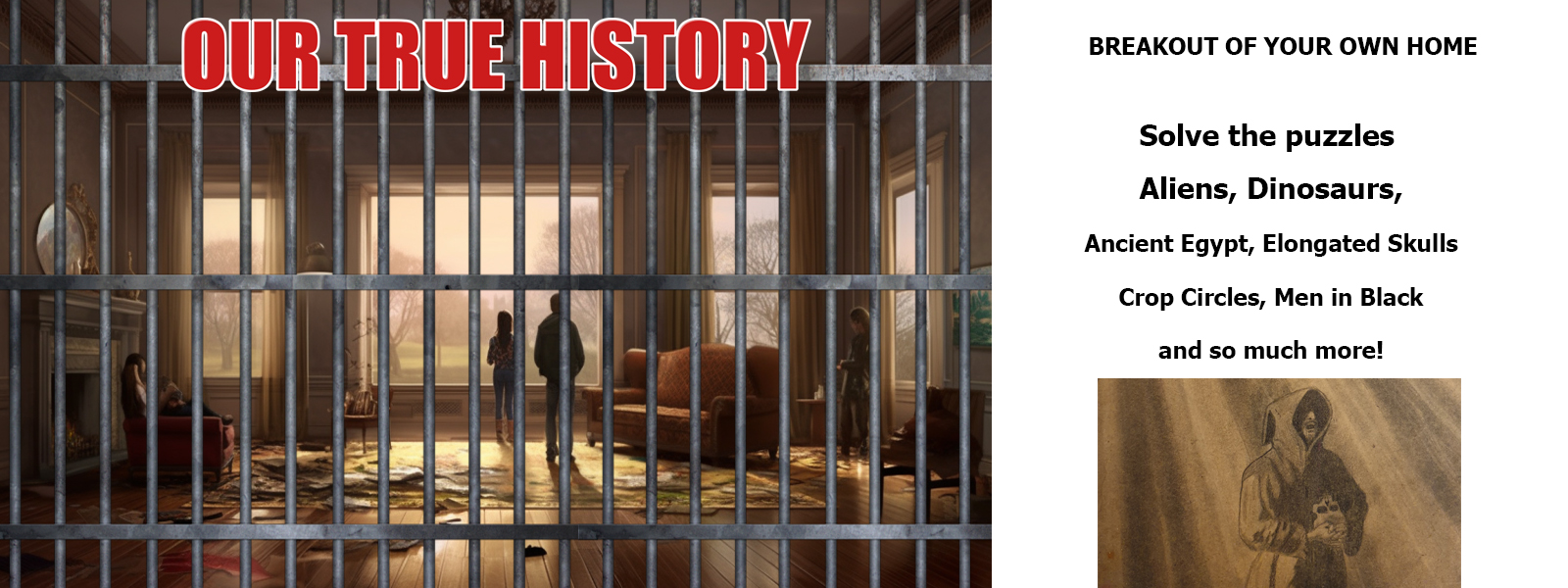 OUR TRUE HISTORY Your House Breaking out
