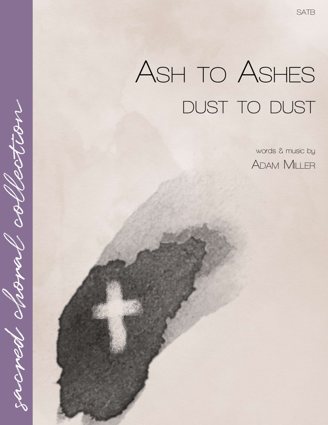 Ash to Ashes, Dust to Dust Sheet Music Adam Miller SATB Choir