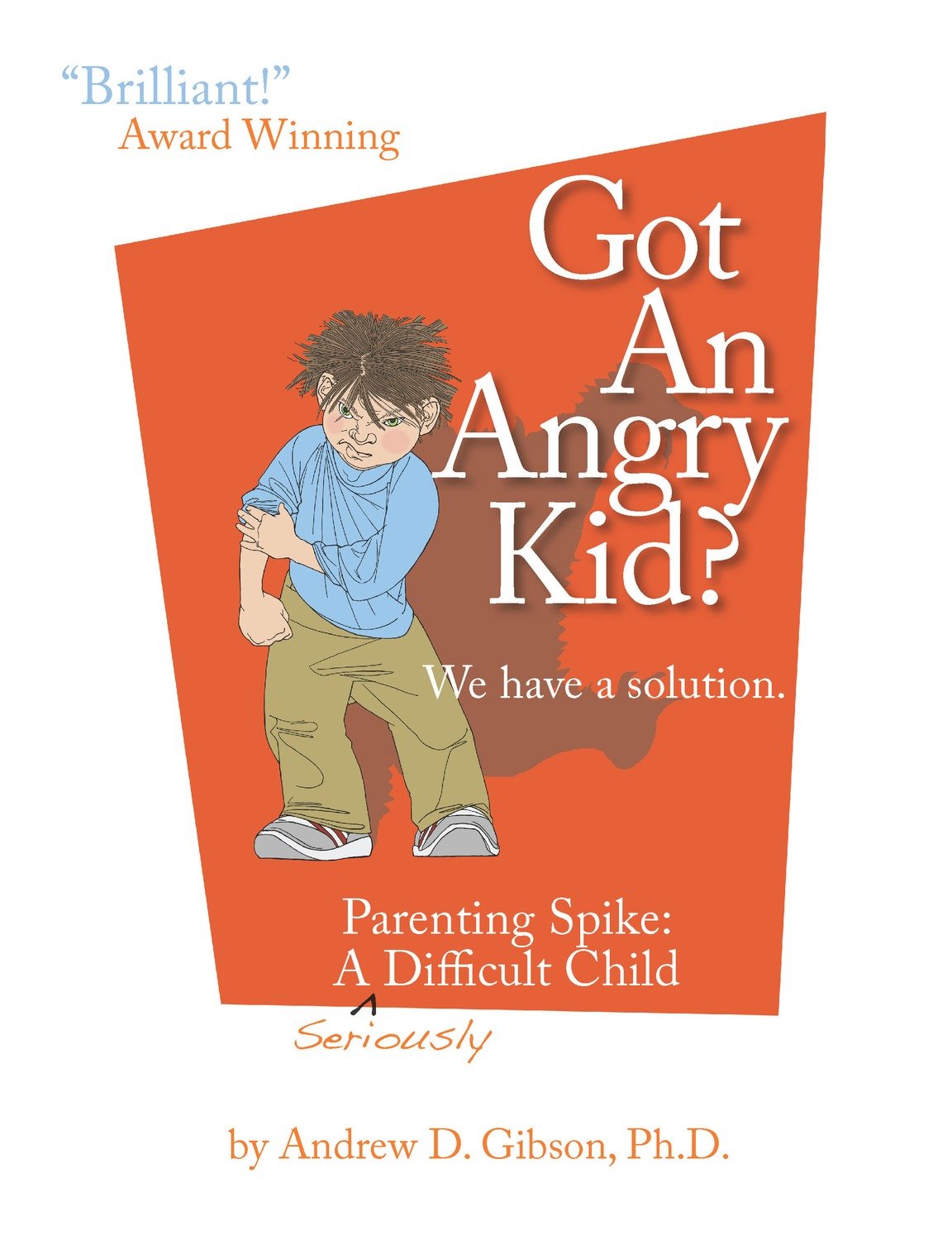 Got an Angry Kid? Parenting Spike: A Seriously Difficult Child.