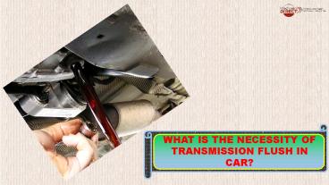 What is the Necessity of Transmission Flush in Car presentation | free
