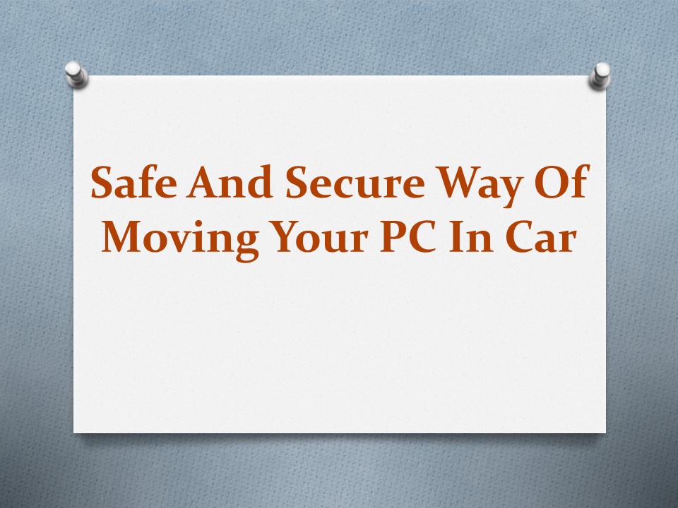 PPT Safe And Secure Way Of Moving Your PC In Car PowerPoint