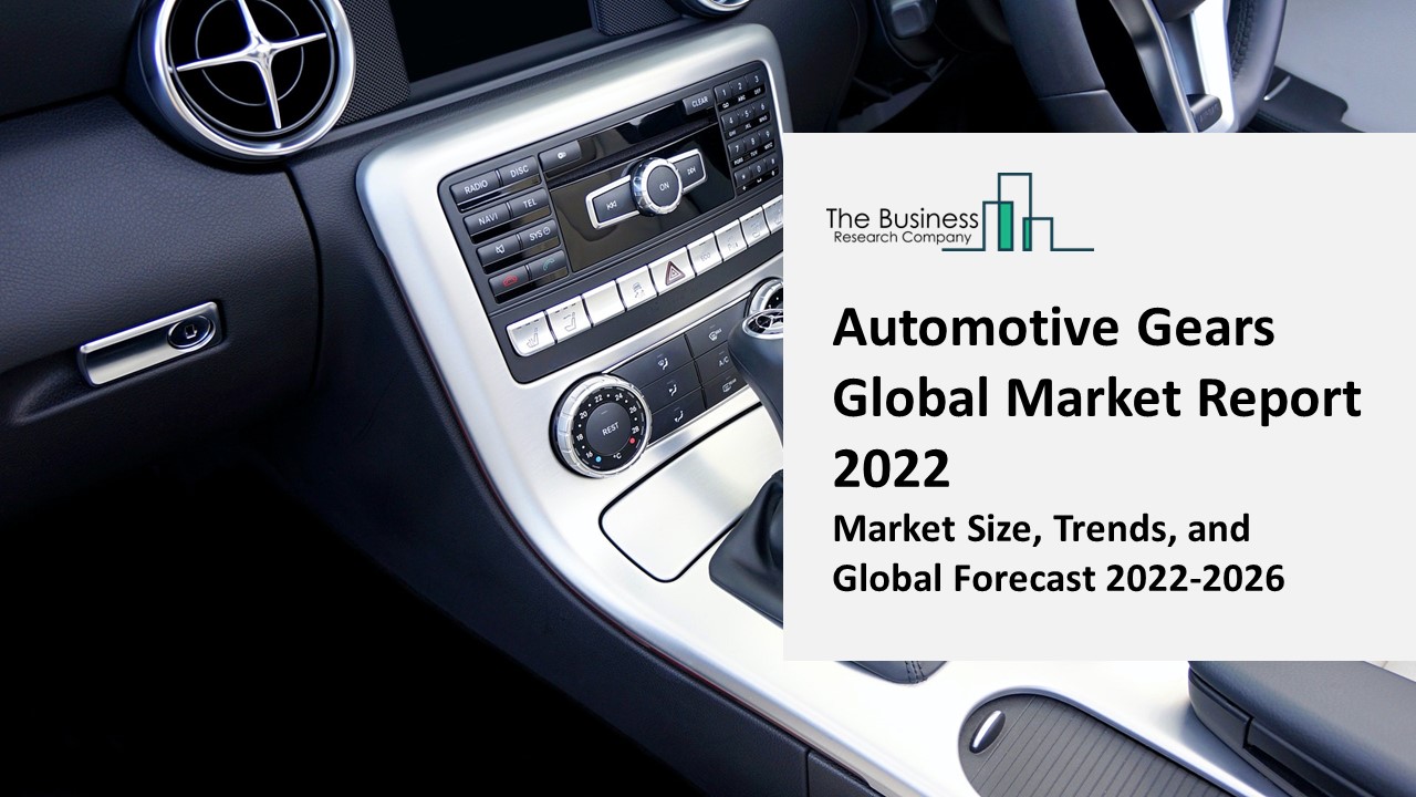 PPT Automotive Gears Market 2022 Size, Share, Segments, And Forecast