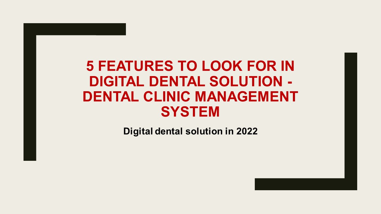 PPT 5 features to look for in digital dental solution Dental Clinic