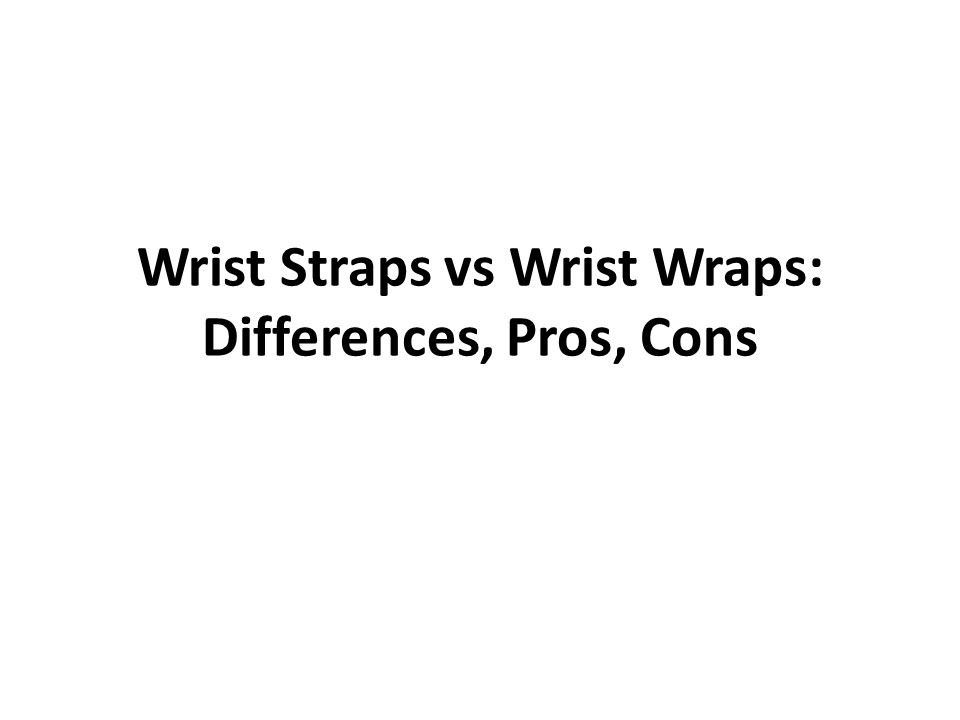 PPT Wrist Straps vs Wrist Wraps Differences, Pros, Cons PowerPoint