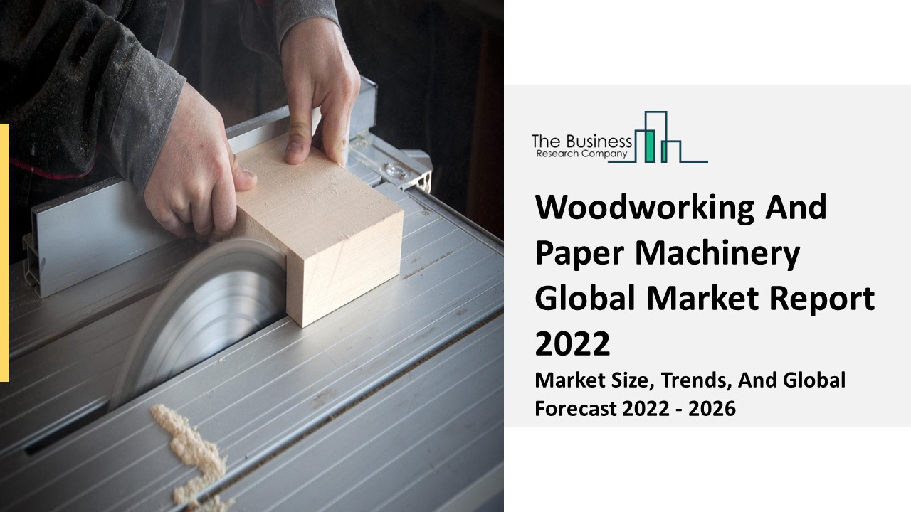 PPT Woodworking And Paper Machinery Market Demand, Technology