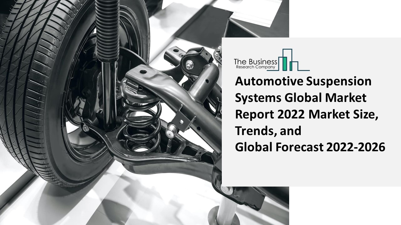 PPT 2022 Automotive Suspension Systems Market Growth Analysis, Size