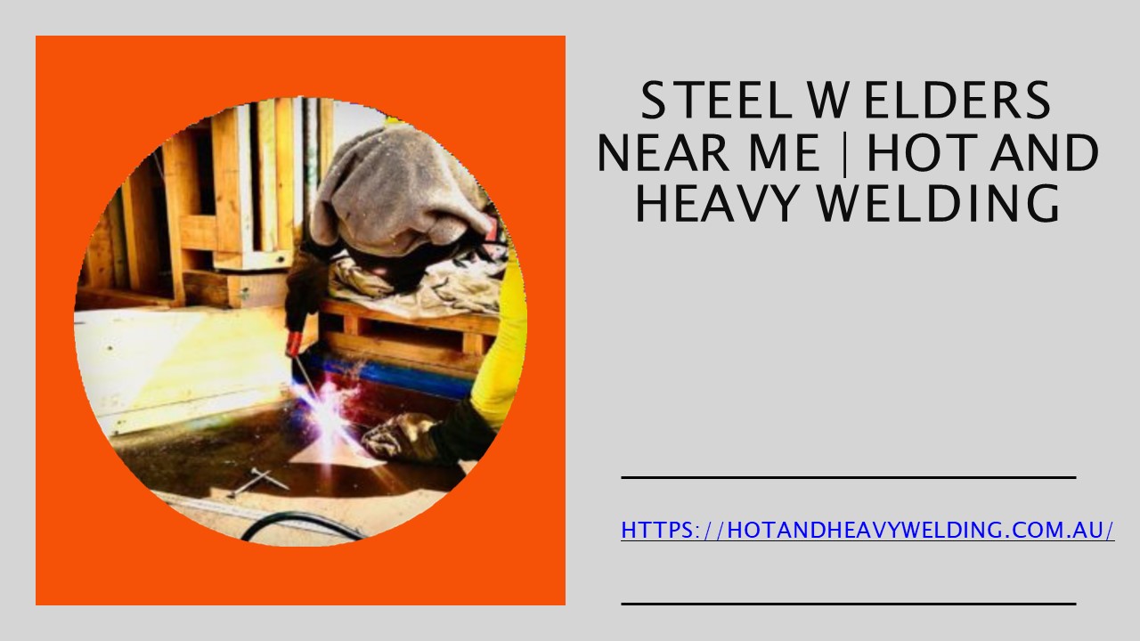 PPT Steel Welders Near Me Hot and Heavy Welding PowerPoint presentation free to download