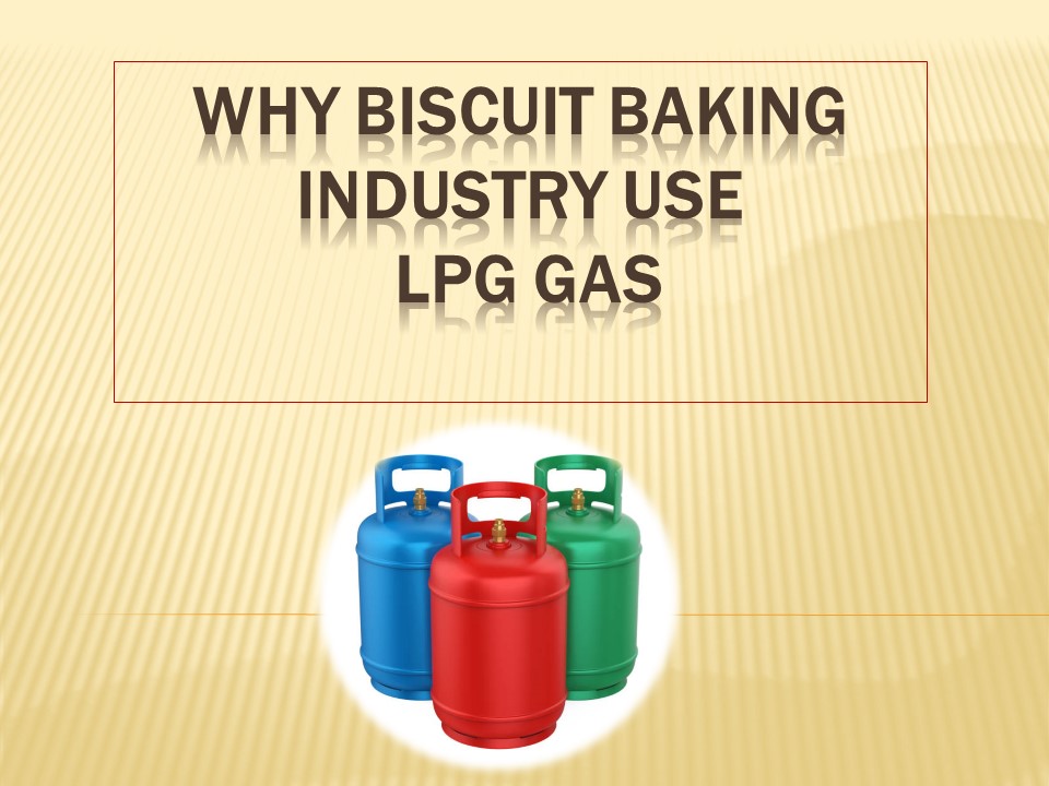 PPT Why Biscuit Baking industry use lpg gas PowerPoint presentation