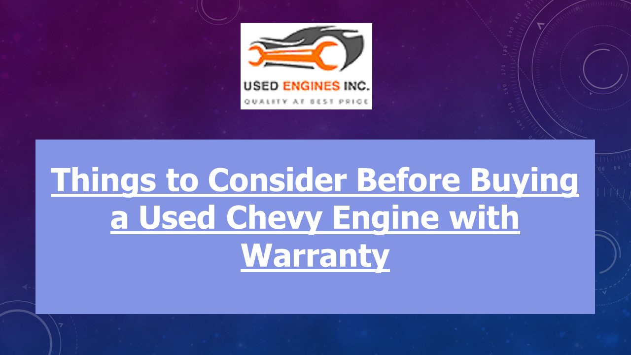 PPT – Things to Consider Before Buying a Used Chevy Engine with