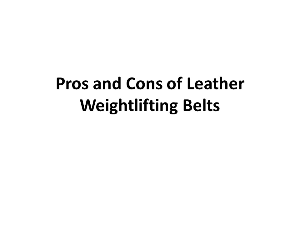 PPT Pros and Cons of Leather Weightlifting Belts PowerPoint