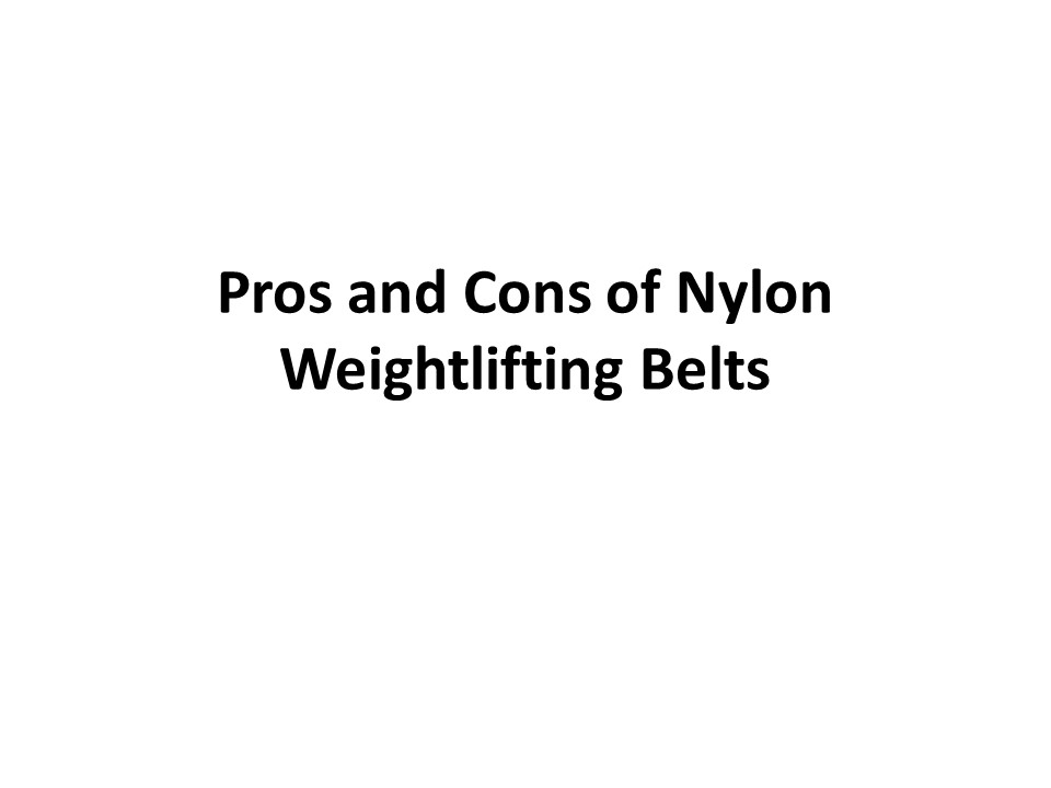 PPT Pros and Cons of Nylon Weightlifting Belts PowerPoint