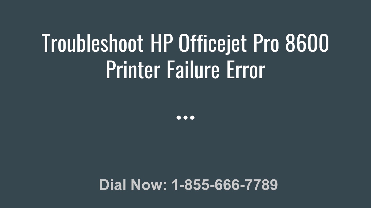 PPT Troubleshoot HP Officejet Pro 8600 Printer Failure Error
