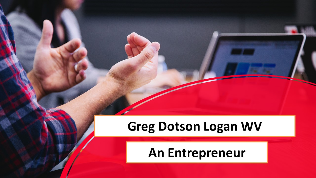 PPT Greg Dotson Logan WV An Entrepreneur PowerPoint presentation