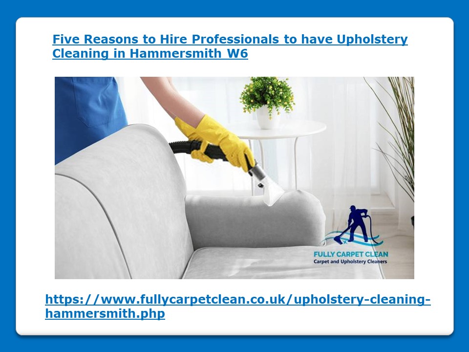 PPT Five Reasons to Hire Professionals to have Upholstery Cleaning in