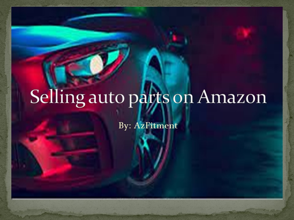 PPT Selling auto parts on Amazon Azfitment PowerPoint presentation